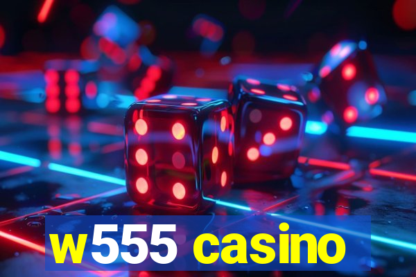 w555 casino